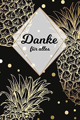 Danke F?r Alles: Tolles Geschenk F?r Alle Erzieher, Lehrer Und Jeden Dem Du Einfach Danke Sagen M÷Chtest, Notizbuch Mit 120 Seiten Als Softcover, 6X9Inches (Ca. A5) Motiv: Ananas (German Edition)