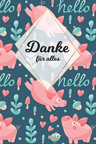 Danke F?r Alles: Tolles Geschenk F?r Alle Erzieher, Lehrer Und Jeden Dem Du Einfach Danke Sagen M÷Chtest, Notizbuch Mit 120 Seiten Als Softcover, ... A5) Motiv: Gl?cksschweine (German Edition)