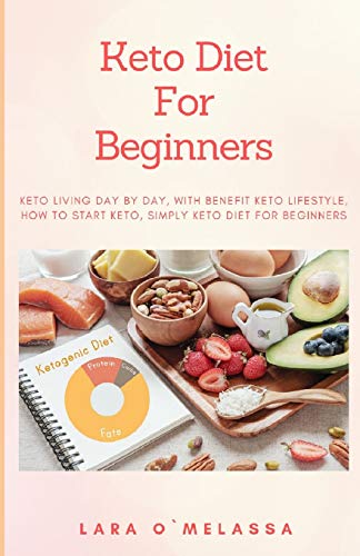Keto Diet For Beginners: Keto Living Day By Day, With Benefit Keto Lifestyle, How To Start Keto, Simply Keto Diet For Beginners
