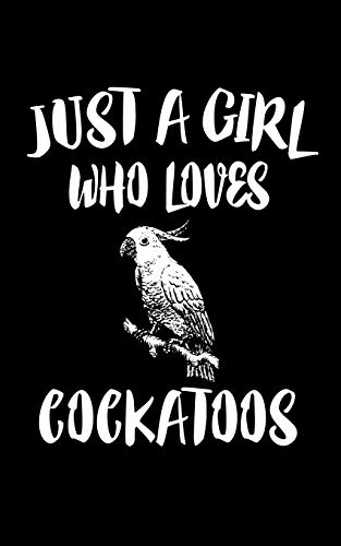 Just A Girl Who Loves Cockatoos: Animal Nature Collection