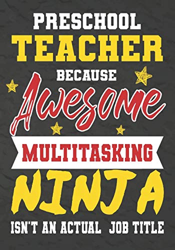 Preschool Teacher Because Awesome Multitasking Ninja Isn't An Actual Job Title: Perfect Year End Graduation Or Thank You Gift For Teachers,Teacher ... For Holidays,Retirement,Funny Teacher Gifts