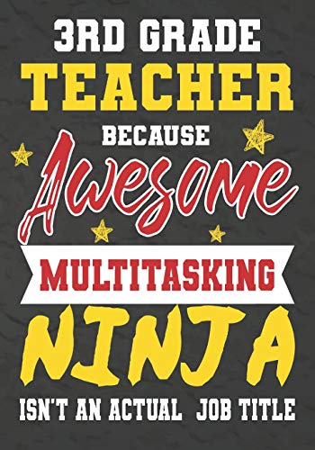 3Rd Grade Teacher Because Awesome Multitasking Ninja Isn't An Actual Job Title: Perfect Year End Graduation Or Thank You Gift For Teachers,Teacher ... For Holidays,Retirement,Funny Teacher Gifts