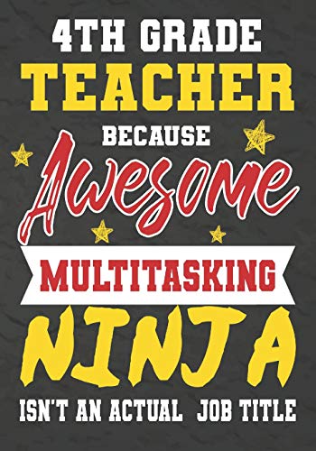 4Th Grade Teacher Because Awesome Multitasking Ninja Isn't An Actual Job Title: Perfect Year End Graduation Or Thank You Gift For Teachers,Teacher ... For Holidays,Retirement,Funny Teacher Gifts