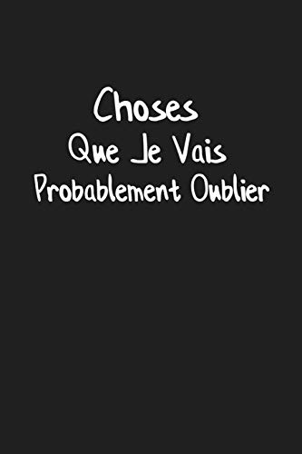 Choses Que Je Vais Probablement Oublier: Carnet Lign? (French Edition)