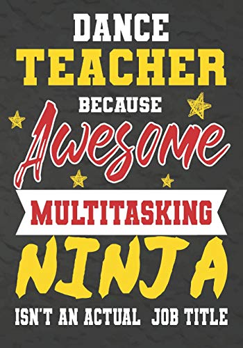 Dance Teacher Because Awesome Multitasking Ninja Isn't An Actual Job Title: Perfect Year End Graduation Or Thank You Gift For Teachers,Teacher ... For Holidays,Retirement,Funny Teacher Gifts