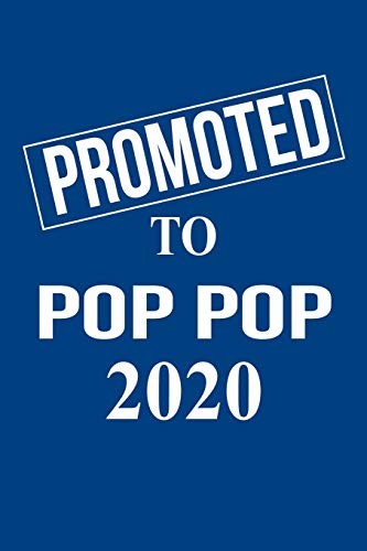 Promoted To Pop Pop 2020: Gift For New Grandfather Pop Popfor Gender Reveal Parties, Pregnancy Announcement, Birthday, Christmas. 6" X 9", 110 Pages.