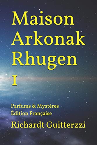 Maison Arkonak Rhugen: Parfums & Myst??res ??dition Fran??aise (Maison Arkonak Rhugen Fran??aise) (French Edition)