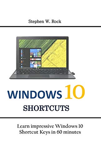 Windows 10 Shortcuts: Learn Impressive Windows 10 Shortcut Keys In 60 Minutes