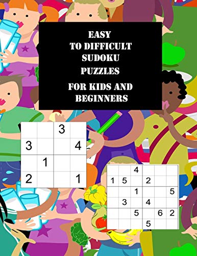 Easy To Difficult Sudoku Puzzles Fur Kids And Beginners: Large Print Activity Book With 100 Puzzles, 2 Per Page, 4X4 And 6X6 Grids, From Very Easy To ... Suitable Fur Seniors, Beginners And Children