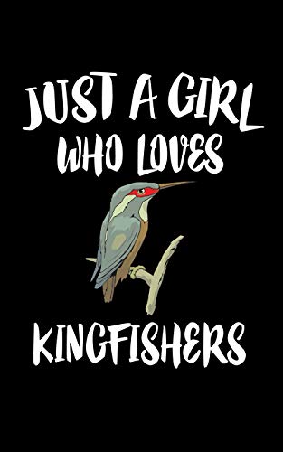 Just A Girl Who Loves Kingfishers: Animal Nature Collection