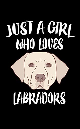 Just A Girl Who Loves Labradors: Animal Nature Collection