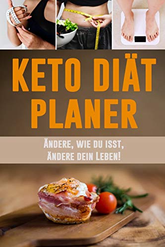 Keto Di?t Planer: ?Ndere, Wie Du Isst, ?ndere Dein Leben! | Keto Di?t T?gliches Mahlzeitplaner Zum Abnehmen | 12 Wochen Low Carb Mahlzeitplaner Mit Motivierenden Zitaten (German Edition)