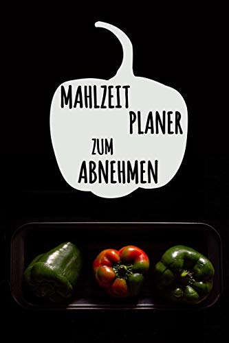 Mahlzeitplaner Zum Abnehmen: Mein T?glicher Mahlzeitplaner, Zum Ich Zu Helfen, Abzunehmen| 90 Tage Mahlzeitplaner Tagebuch Mit Motivierenden Zitaten (German Edition)
