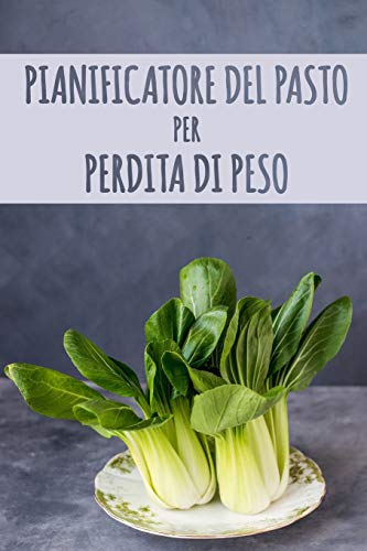 Pianificatore Del Pasto Per Perdita Di Peso: 90 Giorni Pianificatore Di Pasto Per La Perdita Di Peso | Essere Chi Si Pu? Essere: In Forma E Sano! | ... Pianificate I Vostri Pasti (Italian Edition)