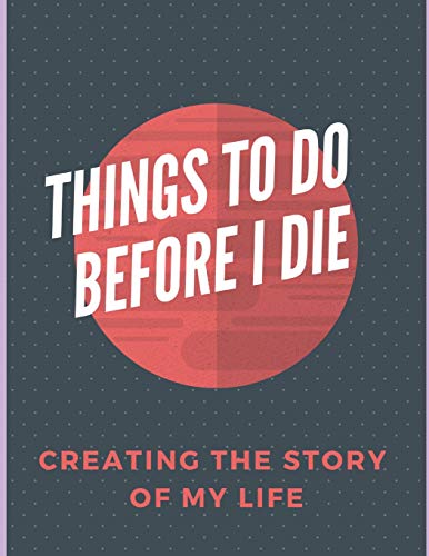 Things To Do Before I Die: Book To Record Your Desires