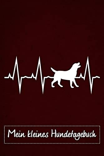 Mein Kleines Hundetagebuch: Tagebuch F?r Hundehalter Und Hundez?chter Von Labrador Retriever | Welpenbuch | Welpentagebuch | Training | Hund | Welpen ... Din A5 Liniert, 118 Seiten (German Edition) - 9781075633331