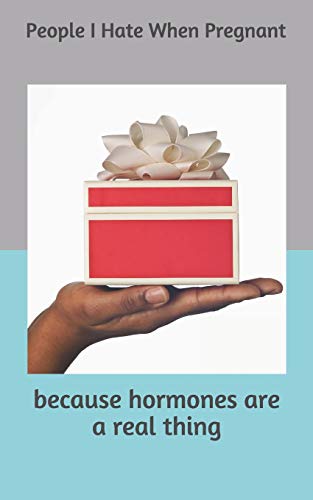 People I Hate When Pregnant: Because Hormones Are A Real Thing