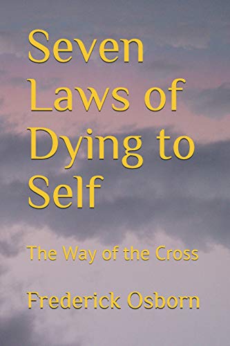 Seven Laws Of Dying To Self: The Way Of The Cross