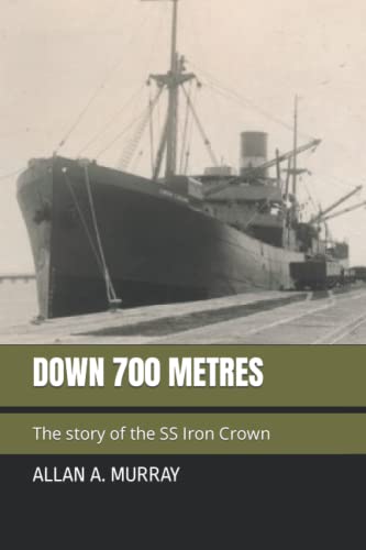Down 700 Metres: The Story Of The Ss Iron Crown (Short Military Stories)