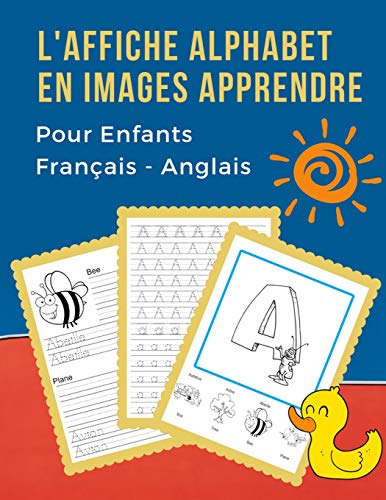 L' Affiche Alphabet En Images Apprendre Pour Enfants Fran?ais - Anglais: B?b? Bilingue Dictionnaire Visuel French English Vocabulaire Activit?s. Abc ... Pour Maternelle Et Debutant. (French Edition)