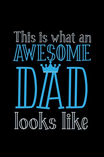 This Is What An Awesome Dad Looks Like: 6X9 120 Pages Dot Grid | Your Personal Diary For An Awesome Summer
