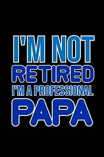 I'M Not Retired. I'M A Professional Papa: 6X9 120 Pages Dot Grid | Your Personal Diary For An Awesome Summer