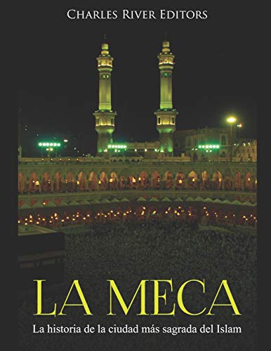 La Meca: La Historia De La Ciudad M?ƒs Sagrada Del Islam (Spanish Edition)