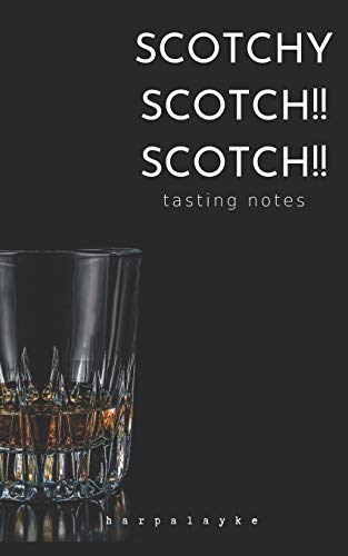 Scotchy Scotch!! Scotch!!: Tasting Notes