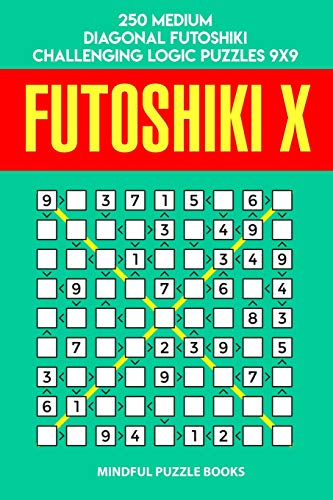 Futoshiki X: 250 Medium Diagonal Futoshiki Challenging Logic Puzzles 9X9 (Futoshiki Collections)
