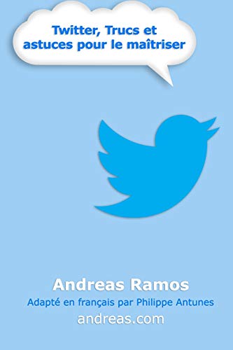 Twitter, Trucs Et Astuces Pour Le Ma?triser: Comment Vraiment Utiliser Twitter (French Edition)