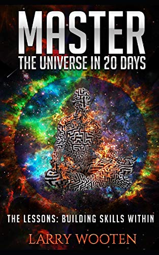 Master The Universe In 20 Days: The Lessons: Building Skills Within (Vol.)