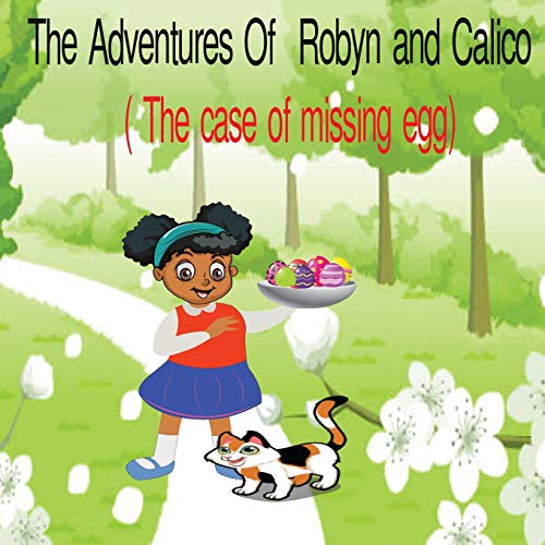 The Adventures Of Robyn And Calico: The Case Of The Missing Eggs