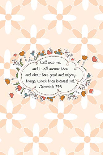 Call Unto Me, And I Will Answer Thee, And Show Thee Great And Mighty Things, Which Thou Knowest Not.--Jeremiah 33:3