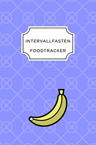 Intervall Fasten Food Tracker: A5 Ern?hrungstagebuch F?r ?ber 110 Tage - Abnehmen Ohne Di?t! | Tagebuch | Ern?hrungstagebuch | Intervallfasten | Abnehmtagebuch (German Edition) - 9781076063212