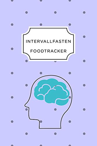 Intervall Fasten Food Tracker: A5 Ern?hrungstagebuch F?r ?ber 110 Tage - Abnehmen Ohne Di?t! | Tagebuch | Ern?hrungstagebuch | Intervallfasten | Abnehmtagebuch (German Edition) - 9781076064554