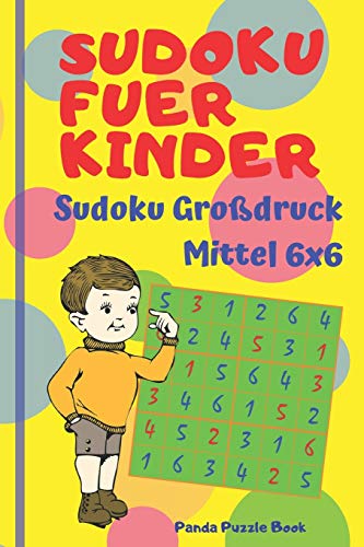 Sudoku Fuer Kinder - Sudoku Gro?Druck Mittel 6X6: Logikspiele Kinder - R?tselbuch F?r Kinder (German Edition)