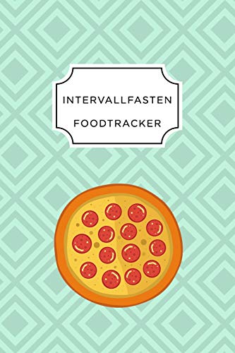 Intervall Fasten Food Tracker: A5 Ern?hrungstagebuch F?r ?ber 110 Tage - Abnehmen Ohne Di?t! | Tagebuch | Ern?hrungstagebuch | Intervallfasten | Abnehmtagebuch (German Edition) - 9781076076861