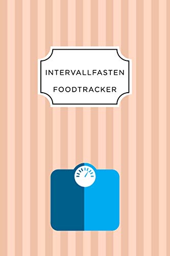Intervall Fasten Food Tracker: A5 Ern?hrungstagebuch F?r ?ber 110 Tage - Abnehmen Ohne Di?t! | Tagebuch | Ern?hrungstagebuch | Intervallfasten | Abnehmtagebuch (German Edition) - 9781076095299