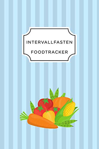 Intervall Fasten Food Tracker: A5 Ern?hrungstagebuch F?r ?ber 110 Tage - Abnehmen Ohne Di?t! | Tagebuch | Ern?hrungstagebuch | Intervallfasten | Abnehmtagebuch (German Edition) - 9781076096401