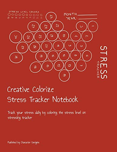 Creative Colorize Stress Tracker Notebook: Track Your Stress Daily By Coloring The Stress Level On Stressing Tracker