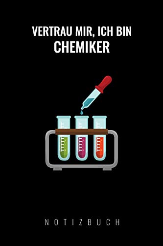 Vertrau Mir, Ich Bin Chemiker: A5 Notizbuch Kariert | Chemie Geschenk F?r Chemiker Und Studenten | Lustige Wissenschaft | Kalender | Nerd | Gadget (German Edition)