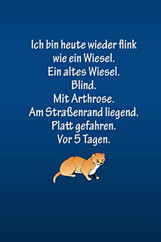 Ich Bin Heute Wieder Flink Wie Ein Wiesel. Ein Altes Wiesel. Blind.: Blaue Edition . Liniertes Tagebuch Mit 120 Seiten | 6X9 Zoll | Tagebuch, Notizbuch, Schulheft Uvm. | Lustig (German Edition)