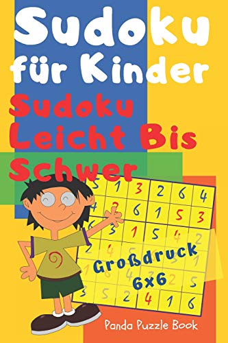 Sudoku Fuer Kinder - Sudoku Leicht Bis Schwer - Gro?Druck 6X6: Logikspiele Kinder - R?tselbuch F?r Kinder (German Edition)