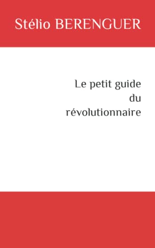 Le Petit Guide Du R?volutionnaire (French Edition)