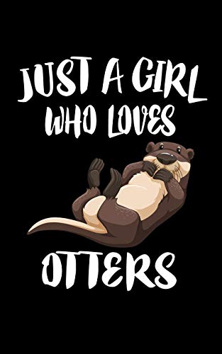 Just A Girl Who Loves Otters: Animal Nature Collection