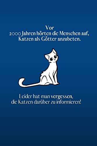 Vor 2000 Jahren H?Rte Der Mensch Auf, Katzen Als G?Tter Anzubeten.: Blaue Edition - Liniertes Tagebuch Mit 120 Seiten F?r Katzenfreunde | 6X9 Zoll | ... Notizbuch, Schulheft Uvm. (German Edition)