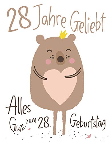 Alles Gute Zum 28. Geburtstag: 28 Jahre Geliebt, Zeigen Sie Ihre Liebe Mit Diesem Entz?ckenden Geburtstagsbuch, Das Als Tagebuch Oder Notizbuch ... Als Eine Geburtstagskarte! (German Edition)