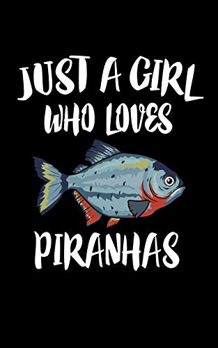 Just A Girl Who Loves Piranhas: Animal Nature Collection