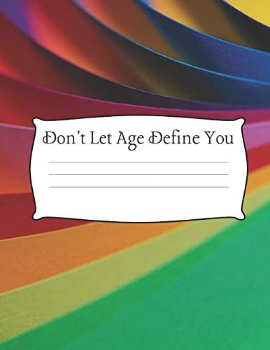 Don't Let Age Define You: 8.5 X 11" Wide Ruled 100 Pages (50 Sheets) Fashion Bright Neon Color