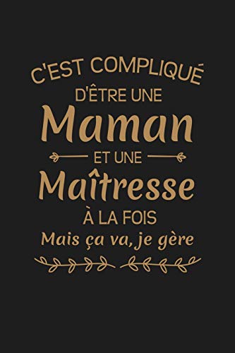 C'Est Compliqu? D'?tre Une Maman Et Une Ma?tresse A La Fois Mais Ca Va Je G?re...: Cadeau Institutrice D'?cole (French Edition)